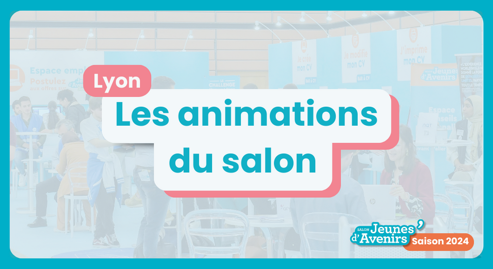 Les animations à ne pas manquer sur le Salon Jeunes d’Avenirs de Lyon