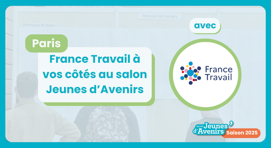 France Travail à vos côtés au Salon Jeunes d’Avenirs