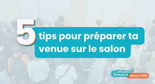 5 conseils pour préparer ta venue sur le Salon Jeunes d’Avenirs 